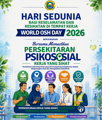 SAMBUTAN HARI SEDUNIA BAGI KESELAMATAN DAN KESIHATAN DI TEMPAT KERJA (WORLD OSH DAY) 2026